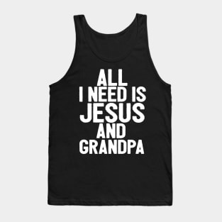 All I Need Is Jesus And Grandpa Tank Top